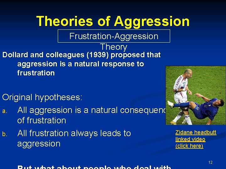 Theories of Aggression Frustration-Aggression Theory Dollard and colleagues (1939) proposed that aggression is a