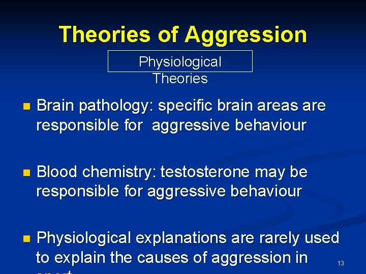 Theories of Aggression Physiological Theories n Brain pathology: specific brain areas are responsible for