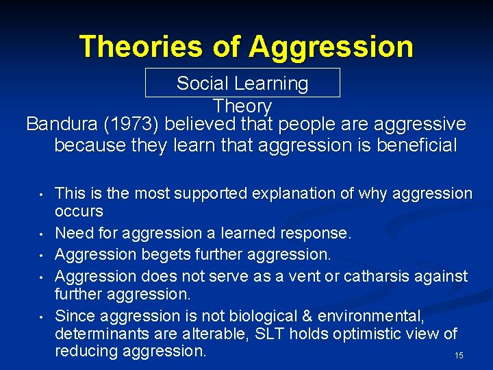 Theories of Aggression Social Learning Theory Bandura (1973) believed that people are aggressive because