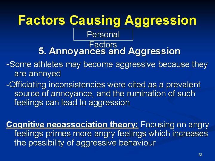 Factors Causing Aggression Personal Factors 5. Annoyances and Aggression -Some athletes may become aggressive