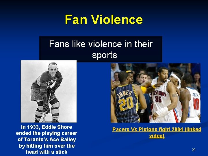 Fan Violence Fans like violence in their sports In 1933, Eddie Shore ended the