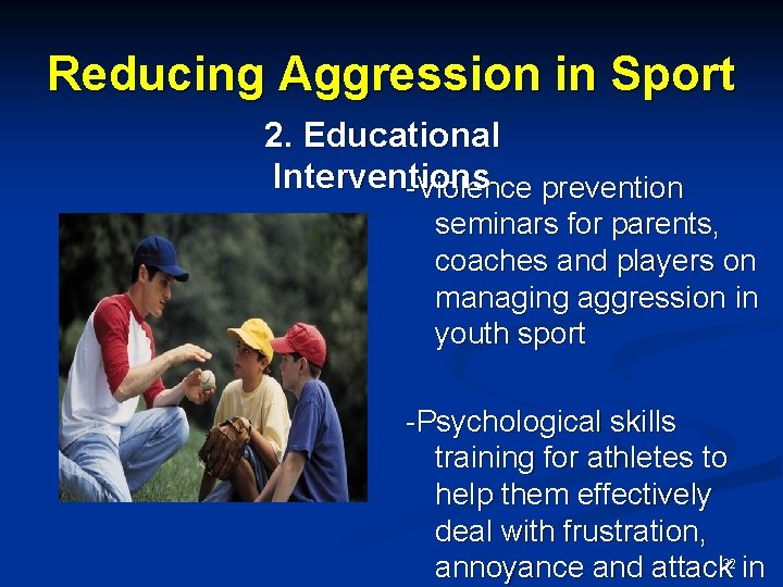 Reducing Aggression in Sport 2. Educational Interventions -Violence prevention seminars for parents, coaches and