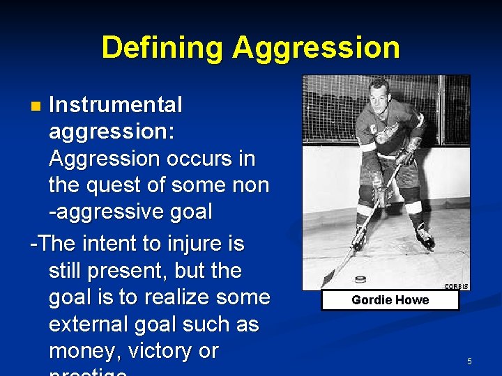Defining Aggression Instrumental aggression: Aggression occurs in the quest of some non -aggressive goal