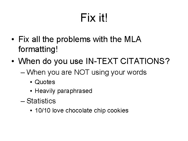 Fix it! • Fix all the problems with the MLA formatting! • When do