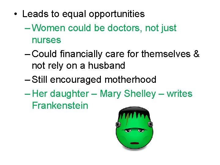  • Leads to equal opportunities – Women could be doctors, not just nurses