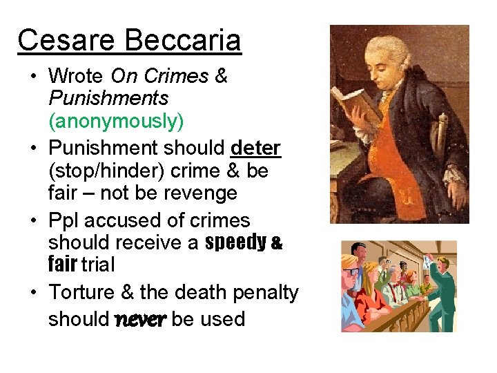 Cesare Beccaria • Wrote On Crimes & Punishments (anonymously) • Punishment should deter (stop/hinder)