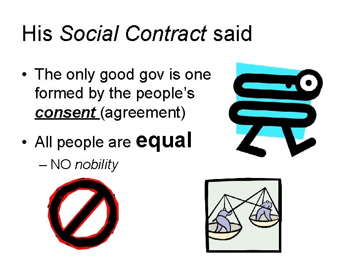 His Social Contract said • The only good gov is one formed by the