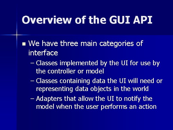 Overview of the GUI API n We have three main categories of interface –