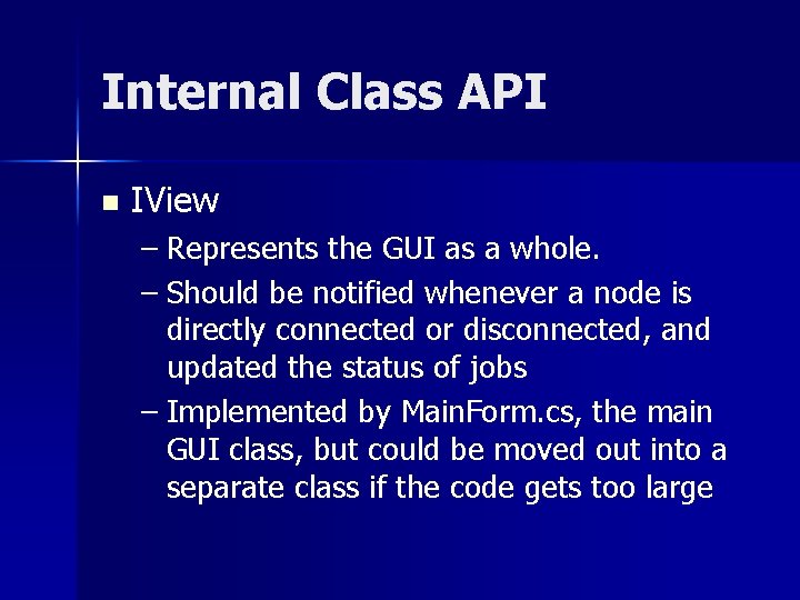 Internal Class API n IView – Represents the GUI as a whole. – Should