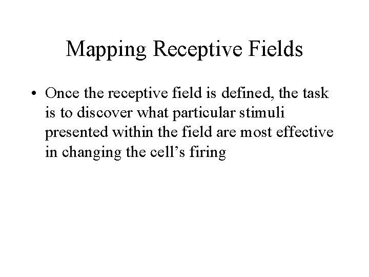 Mapping Receptive Fields • Once the receptive field is defined, the task is to