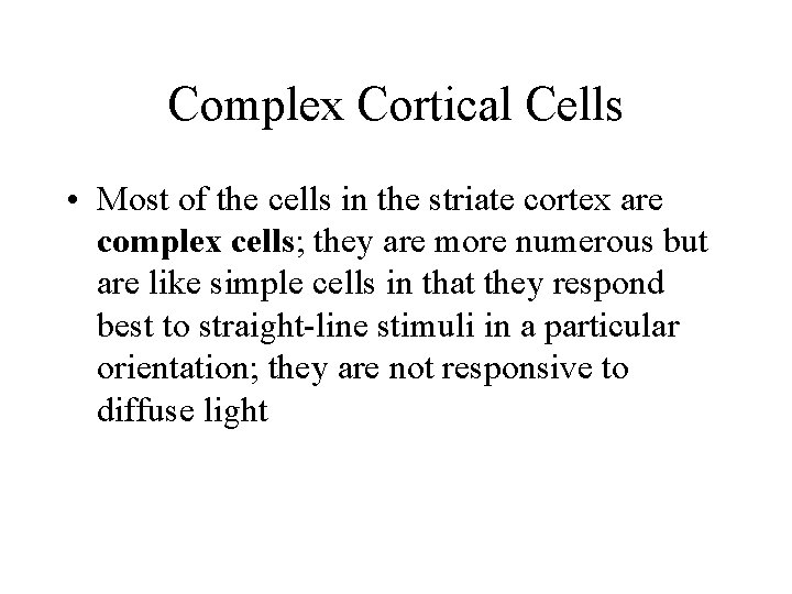 Complex Cortical Cells • Most of the cells in the striate cortex are complex