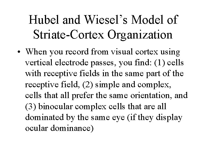 Hubel and Wiesel’s Model of Striate-Cortex Organization • When you record from visual cortex