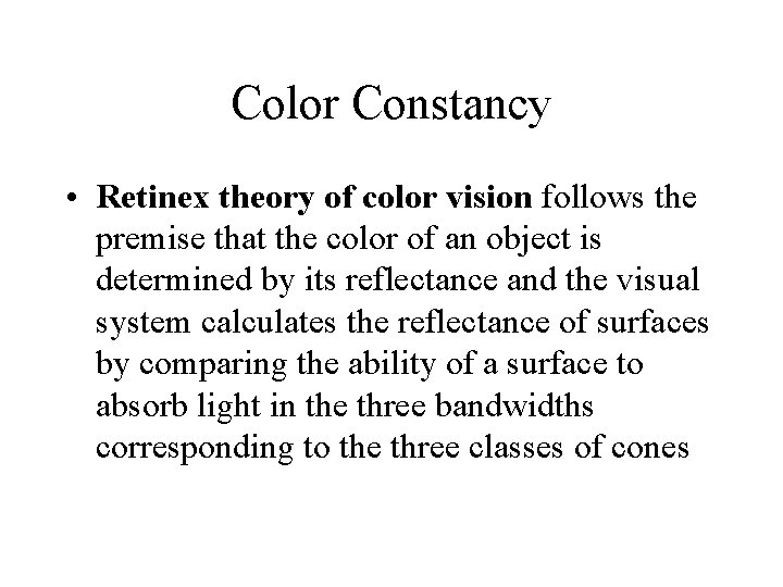 Color Constancy • Retinex theory of color vision follows the premise that the color