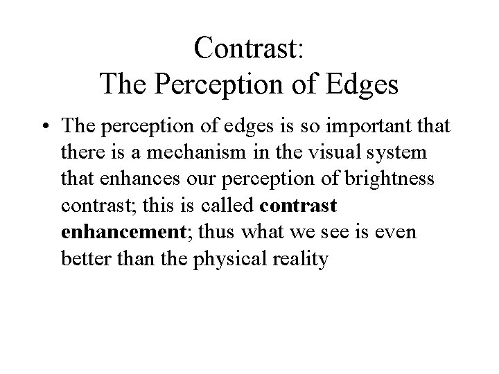 Contrast: The Perception of Edges • The perception of edges is so important that