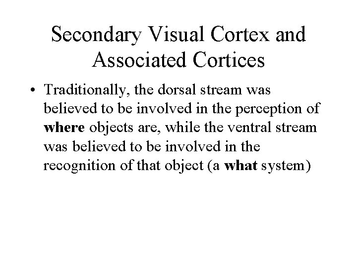 Secondary Visual Cortex and Associated Cortices • Traditionally, the dorsal stream was believed to