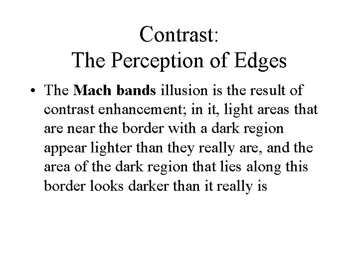 Contrast: The Perception of Edges • The Mach bands illusion is the result of