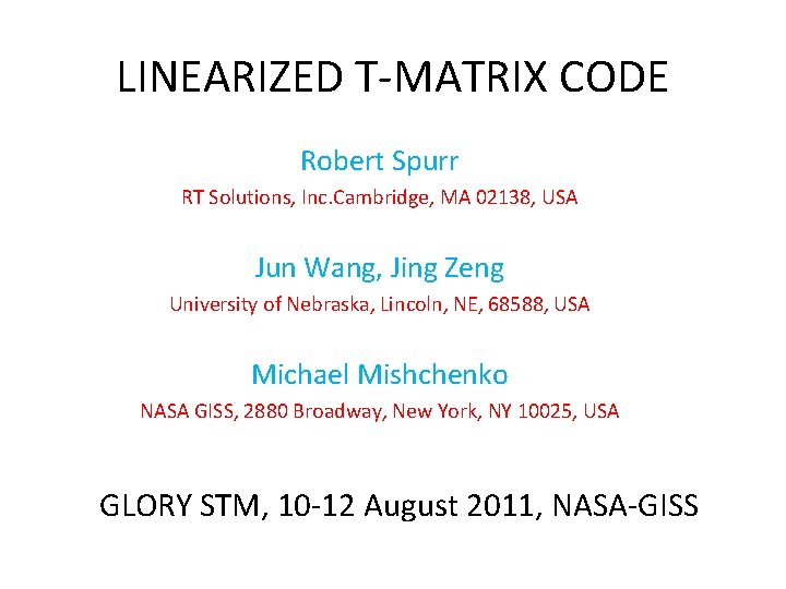 LINEARIZED T-MATRIX CODE Robert Spurr RT Solutions, Inc. Cambridge, MA 02138, USA Jun Wang,