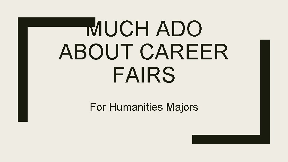 MUCH ADO ABOUT CAREER FAIRS For Humanities Majors 