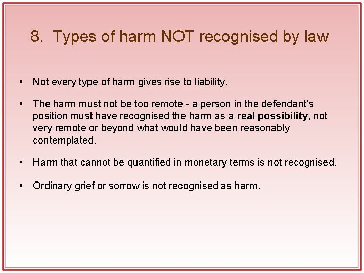 8. Types of harm NOT recognised by law • Not every type of harm 8. Types of harm NOT recognised by law • Not every type of harm