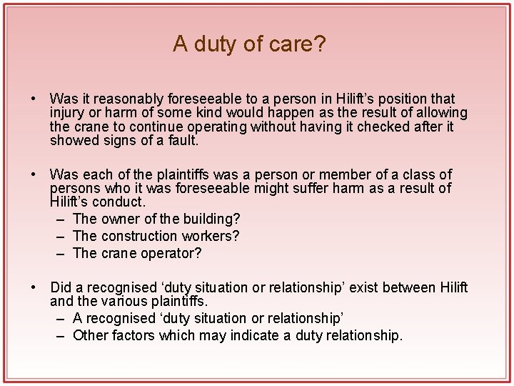 A duty of care? • Was it reasonably foreseeable to a person in Hilift’s A duty of care? • Was it reasonably foreseeable to a person in Hilift’s