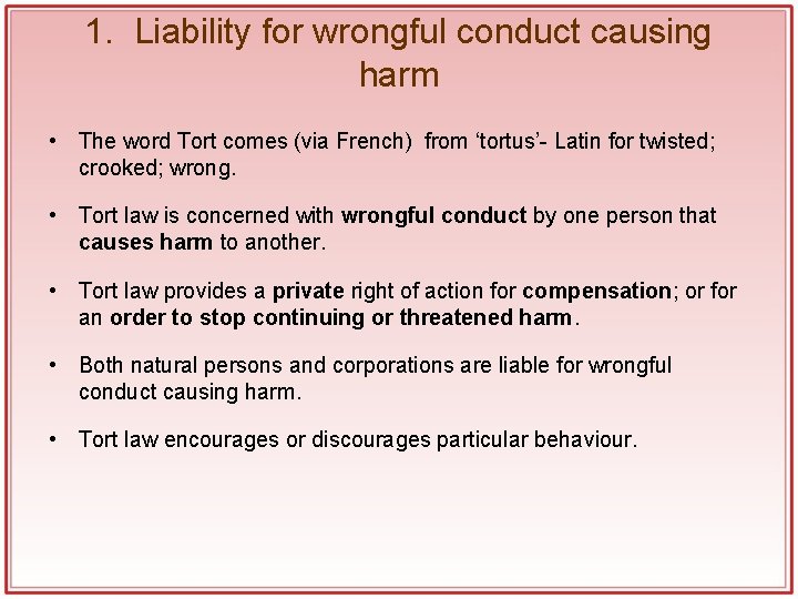 1. Liability for wrongful conduct causing harm • The word Tort comes (via French) 1. Liability for wrongful conduct causing harm • The word Tort comes (via French)