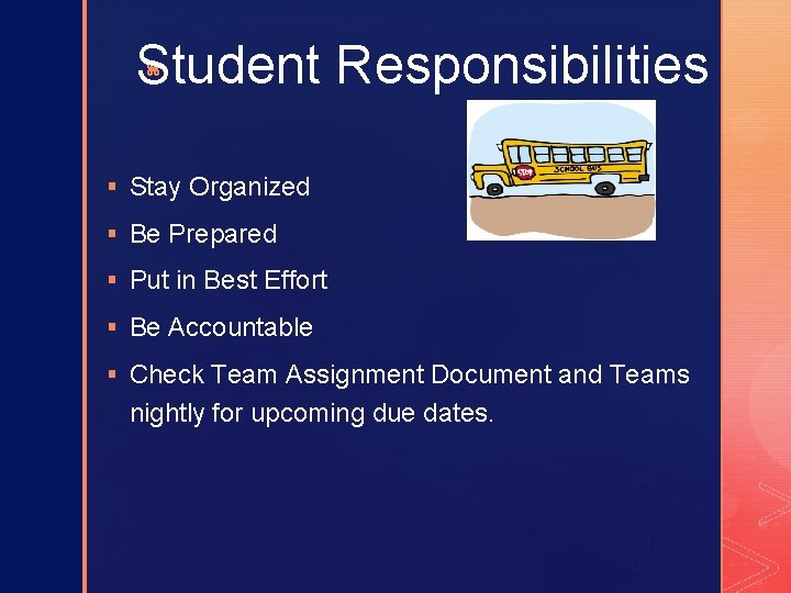 Student Responsibilities z § Stay Organized § Be Prepared § Put in Best Effort