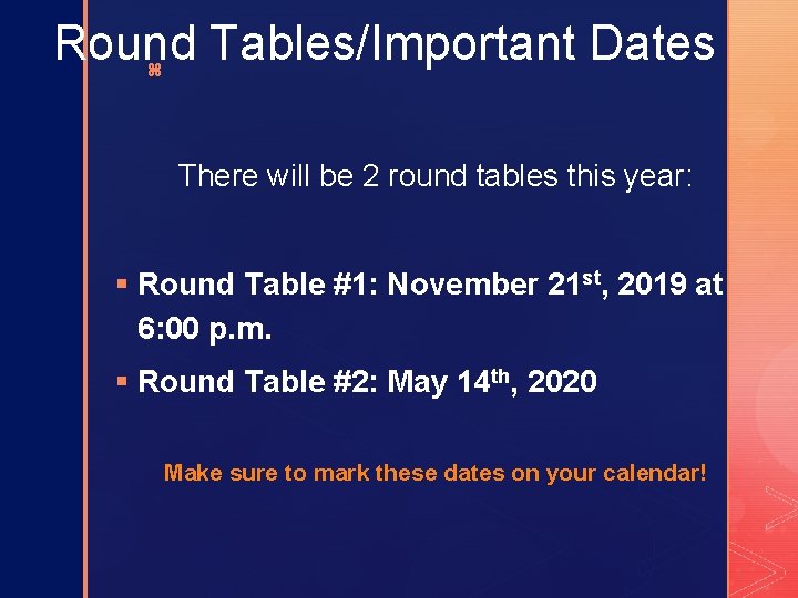 Round Tables/Important Dates z There will be 2 round tables this year: § Round