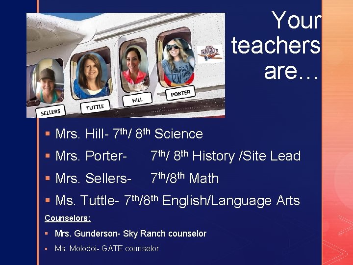 Your teachers are… z § Mrs. Hill- 7 th/ 8 th Science § Mrs.