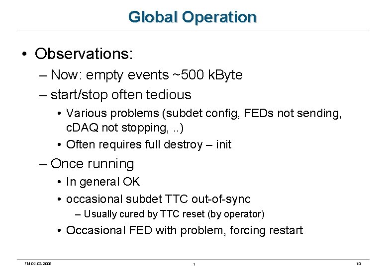 Global Operation • Observations: – Now: empty events ~500 k. Byte – start/stop often