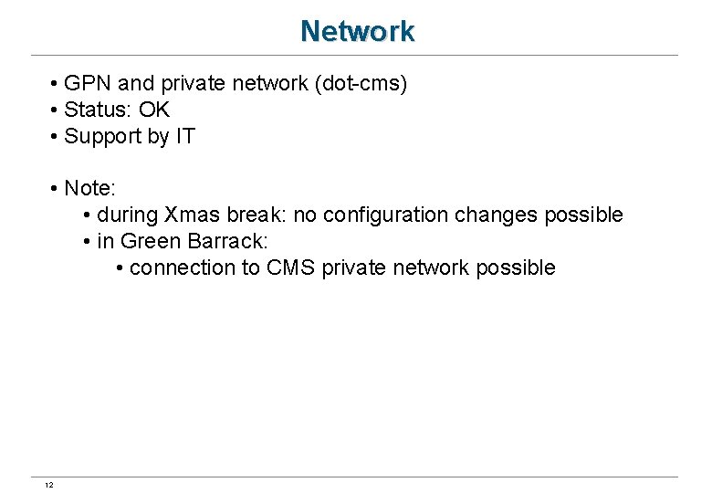 Network • GPN and private network (dot-cms) • Status: OK • Support by IT