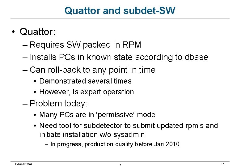 Quattor and subdet-SW • Quattor: – Requires SW packed in RPM – Installs PCs