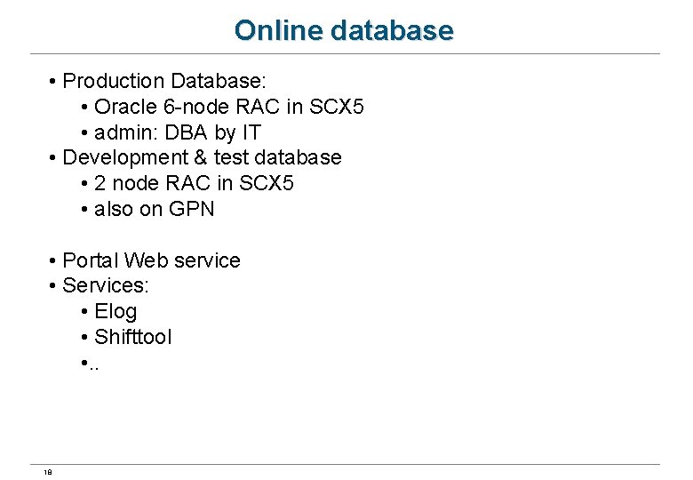 Online database • Production Database: • Oracle 6 -node RAC in SCX 5 •