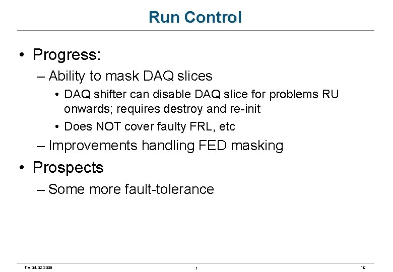 Run Control • Progress: – Ability to mask DAQ slices • DAQ shifter can