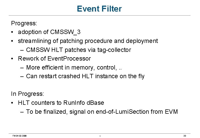 Event Filter Progress: • adoption of CMSSW_3 • streamlining of patching procedure and deployment