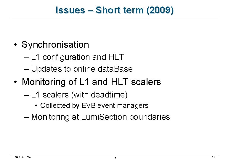 Issues – Short term (2009) • Synchronisation – L 1 configuration and HLT –