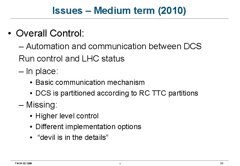 Issues – Medium term (2010) • Overall Control: – Automation and communication between DCS