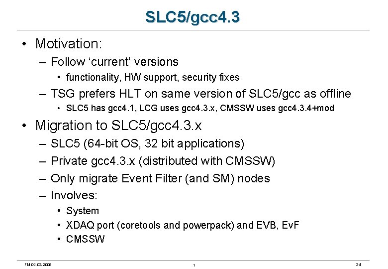 SLC 5/gcc 4. 3 • Motivation: – Follow ‘current’ versions • functionality, HW support,