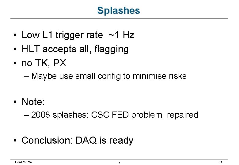 Splashes • Low L 1 trigger rate ~1 Hz • HLT accepts all, flagging