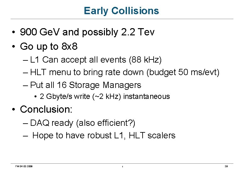 Early Collisions • 900 Ge. V and possibly 2. 2 Tev • Go up