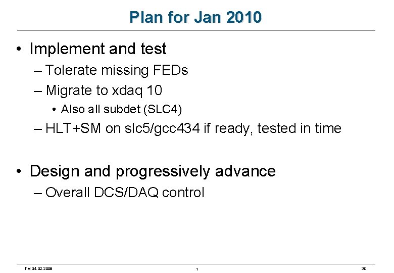 Plan for Jan 2010 • Implement and test – Tolerate missing FEDs – Migrate