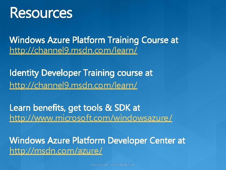 http: //channel 9. msdn. com/learn/ http: //www. microsoft. com/windowsazure/ http: //msdn. com/azure/ 