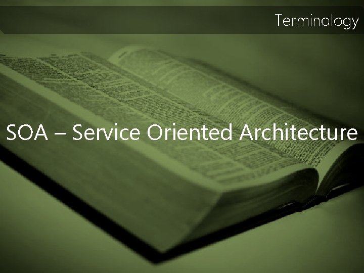 Terminology SOA – Service Oriented Architecture 