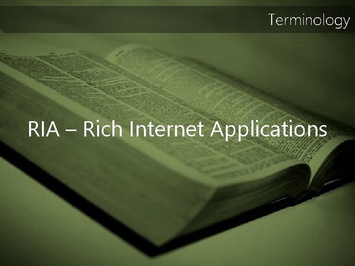 Terminology RIA – Rich Internet Applications 