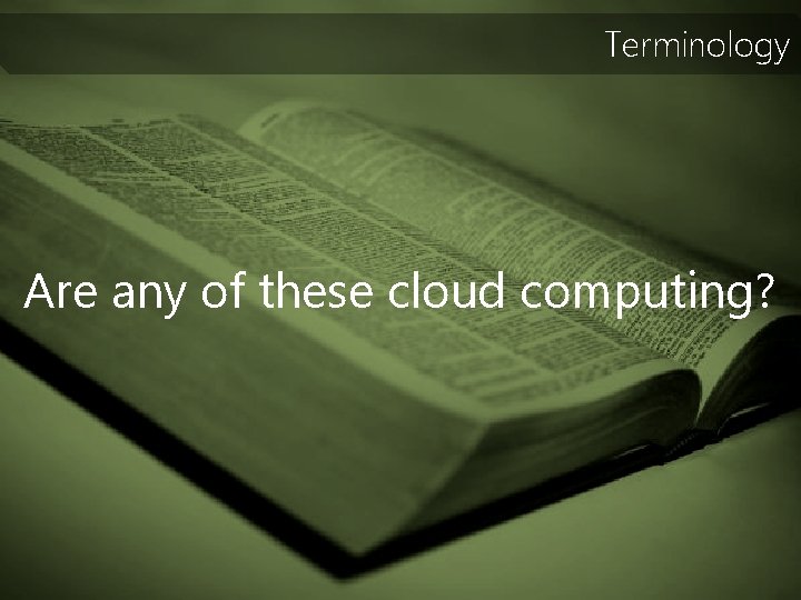 Terminology Are any of these cloud computing? 