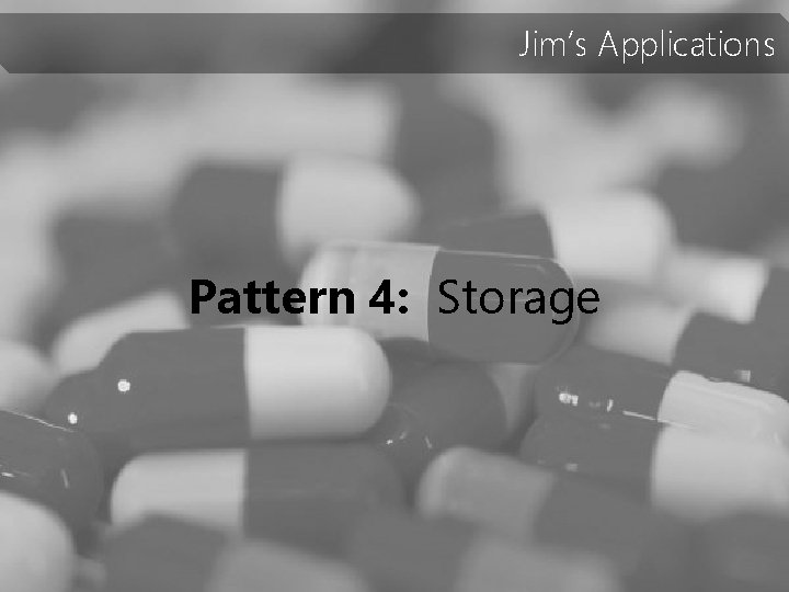 Jim’s Applications Pattern 4: Storage 