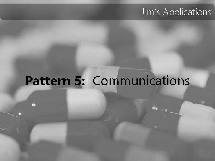 Jim’s Applications Pattern 5: Communications 