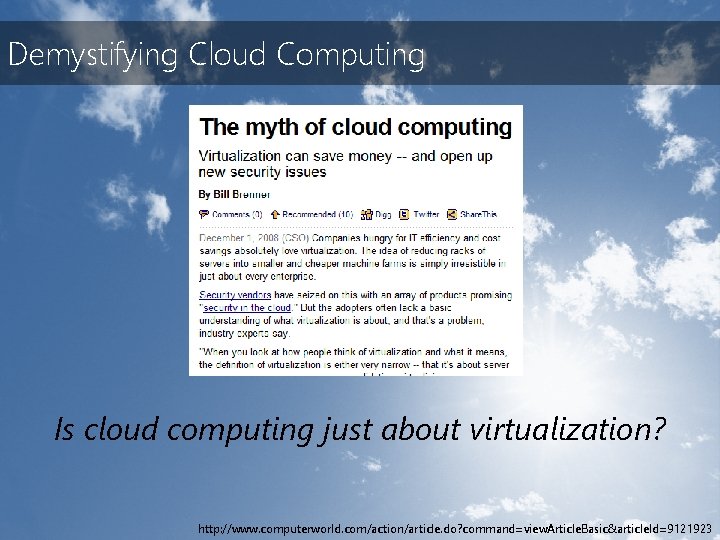 Demystifying Cloud Computing Is cloud computing just about virtualization? http: //www. computerworld. com/action/article. do?