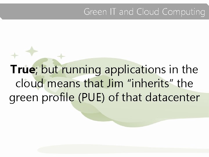 Green IT and Cloud Computing True; but running applications in the cloud means that