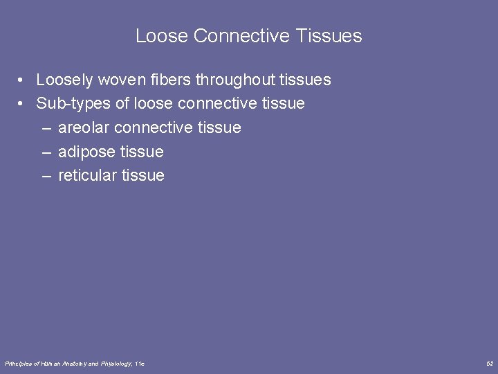 Loose Connective Tissues • Loosely woven fibers throughout tissues • Sub-types of loose connective