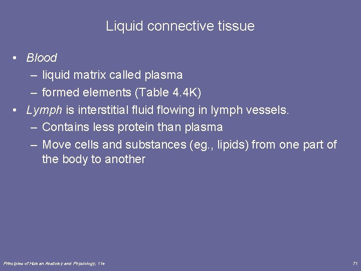 Liquid connective tissue • Blood – liquid matrix called plasma – formed elements (Table